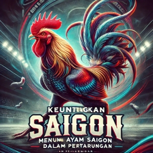 Keuntungan Menggunakan Ayam Saigon dalam Pertarungan